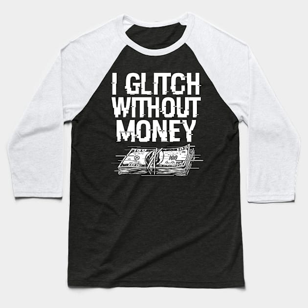 Funny Money Problems Glitchy Techie Meme Baseball T-Shirt by BoggsNicolas